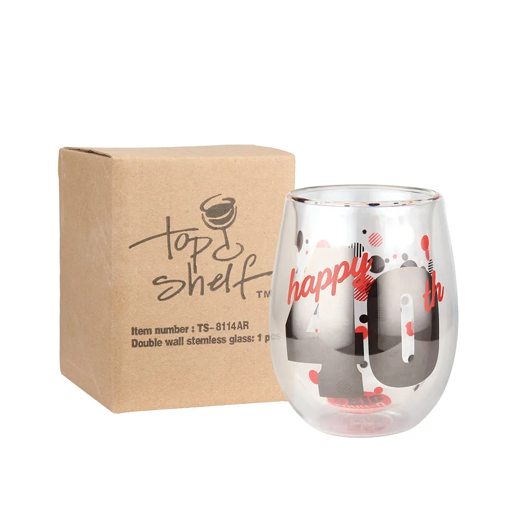 Top Shelf Double Wall Stemless 40th Birthday Wine Glass (WS)